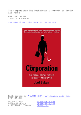 The Corporation the Pathological Pursuit of Profit and Power By: Joel Bakan ISBN: 0743247469 See Detail of This Book on Amazon.Com
