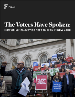 The Voters Have Spoken: HOW CRIMINAL JUSTICE REFORM WON in NEW YORK the VOTERS HAVE SPOKEN: HOW CRIMINAL JUSTICE REFORM WON in NEW YORK 2