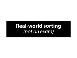 Real-World Sorting (Not on Exam) Sorting Algorithms So Far