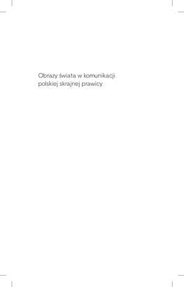 Obrazy Świata W Komunikacji Polskiej Skrajnej Prawicy, Kraków, Wydawnictwo Libron Do Pobrania