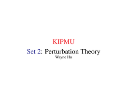 KIPMU Set 2: Perturbation Theory