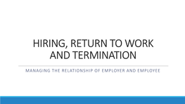 Hiring, Return to Work and Termination