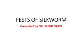 PESTS of SILKWORM Compiled by DR