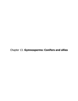 Chapter 13. Gymnosperms: Conifers and Allies the Conifers and Allies: Gymnosperms GYMNOSPERMS (Conifers and Allies) General Physiognomy