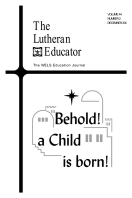 The Lutheran Educator the Education Journal of the Wisconsin Evangelical Lutheran Synod Edited by the Faculty of Martin Luther College