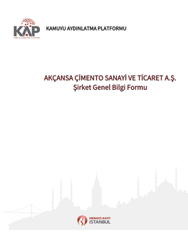 AKÇANSA ÇİMENTO SANAYİ VE TİCARET A.Ş. Şirket Genel Bilgi Formu Şirket Genel Bilgi Formu