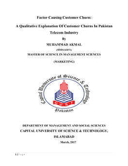 A Qualitative Explanation of Customer Churns in Pakistan Telecom Industry by MUHAMMAD AKMAL (MMS143071) MASTER of SCIENCE in MANAGEMENT SCIENCES