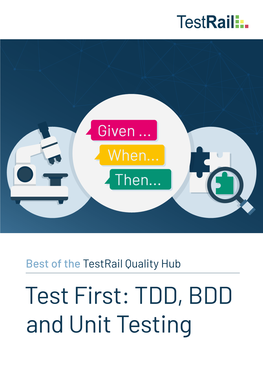 TDD, BDD and Unit Testing It’S Well-Known That the Most Costly Defect to Fix -- in Time, Effort, and Pain to the Team -- Is One That Makes It Into Production