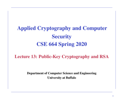 Applied Cryptography and Computer Security CSE 664 Spring 2020