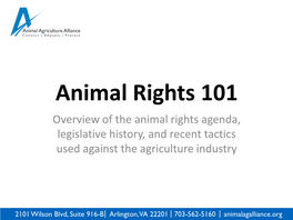 Animal Rights 101 Overview of the Animal Rights Agenda, Legislative History, and Recent Tactics Used Against the Agriculture Industry