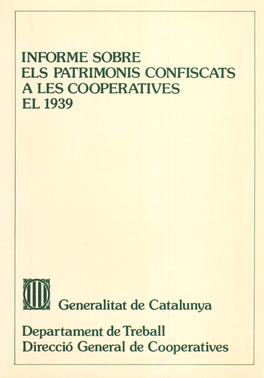 101 Generalitat De Catalunya Departament De Treball Direcció General De Cooperatives INFORME SOBRE ELS PATRIMONISCONFISCATS a LES COOPERATIVES EL 1939