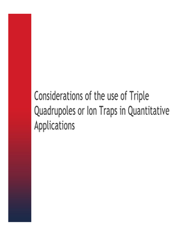 Considerations of the Use of Triple Quadrupoles Or Ion Traps in Quantitative Applications Triple Stage Quadrupole API MS / MS Full Scan Products