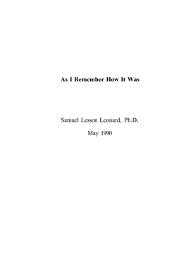 As I Remember How It Was Samuel Lesson Leonard, Ph.D. May 1990