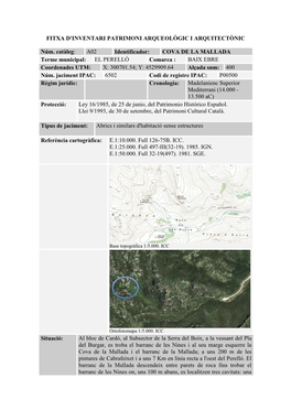 COVA DE LA MALLADA Terme Municipal: EL PERELLÓ Comarca : BAIX EBRE Coordenades UTM: X: 300701.54; Y: 4529909.64 Alçada Snm: 400 Núm