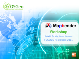 Mapbender Workshop Astrid Emde, Marc Manns FOSSGIS Heidelberg 2011 Mapbender