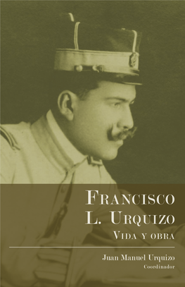 Francisco L. Urquizo. Vida Y Obra / Juan Manuel Urquizo, Coordinador; Patricia Galeana, Presentación