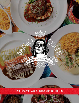PRIVATE and GROUP DINING HISTORY Barrio Queen Was Established in 2011 When We First Opened Our Doors in Old Town Scottsdale, Arizona