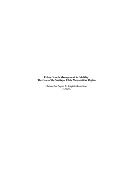 Urban Growth Management for Mobility: the Case of the Santiago, Chile Metropolitan Region Christopher Zegras & Ralph Gakenh