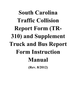 South Carolina Traffic Collision Report Form (TR- 310) and Supplement Truck and Bus Report Form Instruction Manual (Rev