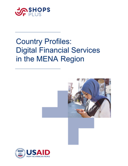 Country Profiles: Digital Financial Services in the MENA Region Recommended Citation: Riley, Pamela, Sarah Romorini, Emma Golub, and Maggie Stokes