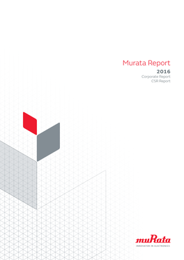 Murata Report 2016 Corporate Report CSR Report