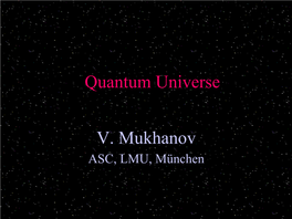 Quantum Universe V. Mukhanov