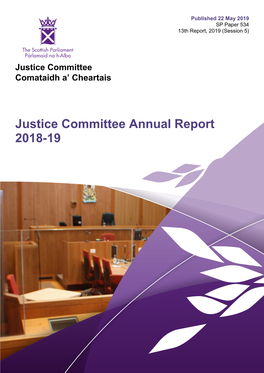 Justice Committee Annual Report 2018-19 Published in Scotland by the Scottish Parliamentary Corporate Body