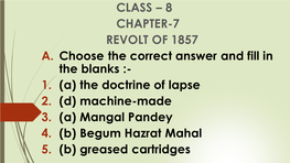 CLASS – 8 CHAPTER-7 REVOLT of 1857 A. Choose the Correct Answer and Fill in the Blanks :- 1