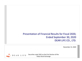 Presentation of Financial Results for Fiscal 2020, Ended September 30, 2020 DEAR LIFE CO., LTD