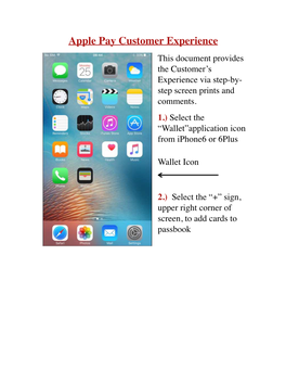 Apple Pay Customer Experience This Document Provides the Customer’S Experience Via Step-By- Step Screen Prints and Comments
