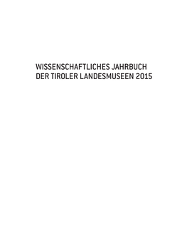 WISSENSCHAFTLICHES JAHRBUCH DER TIROLER LANDESMUSEEN 2015 Wissenschaftliches Jahrbuch Der Tiroler Landesmuseen 8/2015