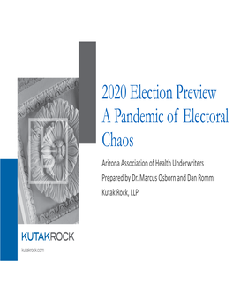 2020 Election Preview a Pandemic of Electoral Chaos Arizona Association of Health Underwriters Prepared by Dr