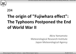 The Origin of "Fujiwhara Effect": the Typhoons Postponed the End of World War II