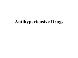 Antihypertensive Drugs Definition: According to WHO Hypertension Is Persistent Increase in Blood Pressure I.E 140 Mmhg Systolic and 90Mm Hg Diastolic