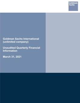 Goldman Sachs International (Unlimited Company) Unaudited Quarterly Financial Information for the Three Months Ended March 31, 2021