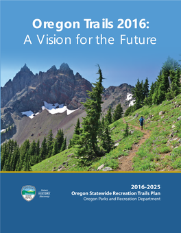 Statewide Trails Plan, Entitled Oregon Trails 2016: a Vision for the Future, Constitutes Oregon’S Ten-Year Plan for Recreational Trail Management