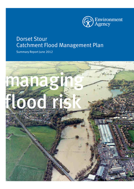 Dorset Stour Catchment Flood Management Plan Summary Report June 2012 Managing Flood Risk We Are the Environment Agency