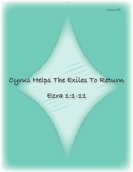 Cyrus Helps the Exiles to Return Ezra 1:1-11 MEMORY VERSE PS ALM 122:1 I Was Glad When They Said to M E, 