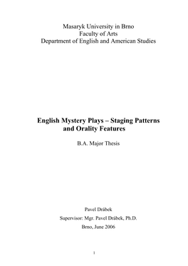 English Mystery Plays – Staging Patterns and Orality Features � B.A.�Major�Thesis� � � � � � Pavel�Drábek� Supervisor:�Mgr.�Pavel�Drábek,�Ph.D.