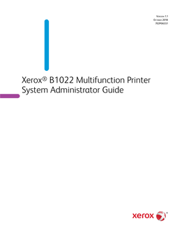 Xerox® B1022 Multifunction Printer System Administrator Guide © 2018 Xerox Corporation