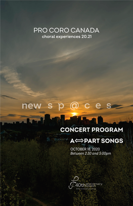 CONCERT PROGRAM a PART SONGS OCTOBER 18, 2020 Between 2:30 and 5:00Pm ⟺ a Part Songs Pro Coro Canada, October 18, 2020