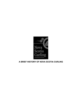 A Brief History of Nova Scotia Curling a Brief History of Nova Scotia Curling