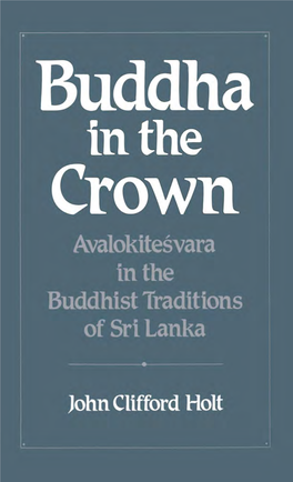 Buddha in the Crown This Page Intentionally Left Blank Buddha in the Crown Avalokitesvara in the Buddhist Traditions of Sri Lanka
