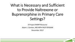 What Is Necessary and Sufficient to Provide Naltrexone Or Buprenorphine in Primary Care Settings?