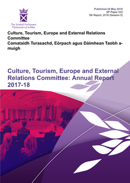 Culture, Tourism, Europe and External Relations Committee: Annual Report 2017-18 Published in Scotland by the Scottish Parliamentary Corporate Body