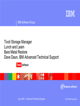 Tivoli Storage Manager Lunch and Learn Bare Metal Restore Dave Daun, IBM Advanced Technical Support