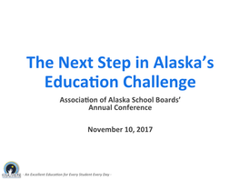 The Next Step in Alaska's Educa&On Challenge