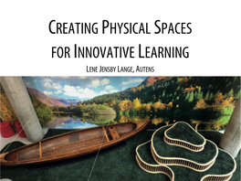 Creating Physical Spaces for Innovative Learning Lene Jensby Lange, Autens Autens