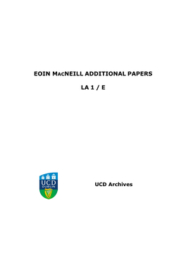 LA1/E EOIN MACNEILL ADDITIONAL PAPERS: CONTENT and Structure