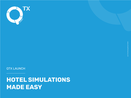 HOTEL SIMULATIONS MADE EASY Introduction QTX LAUNCH |